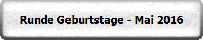 Runde Geburtstage - Mai 2016